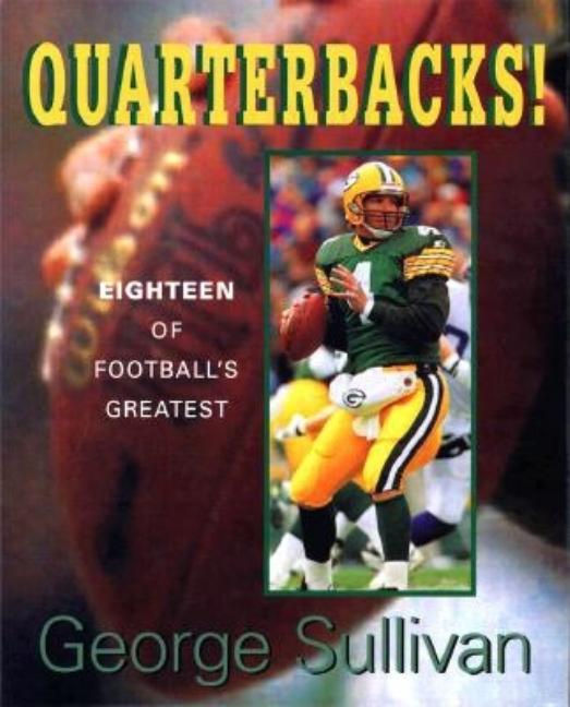 Quarterbacks!: Eighteen of Football's Greatest