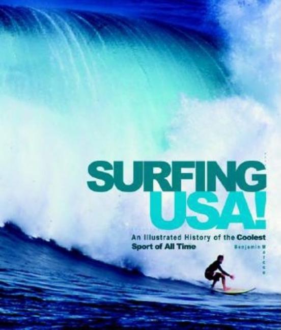 Surfing USA!: An Illustrated History of the Coolest Sport of All Time