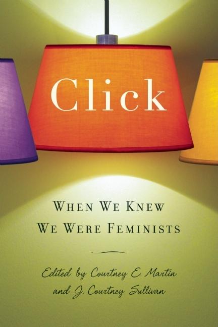 Click: When We Knew We Were Feminists