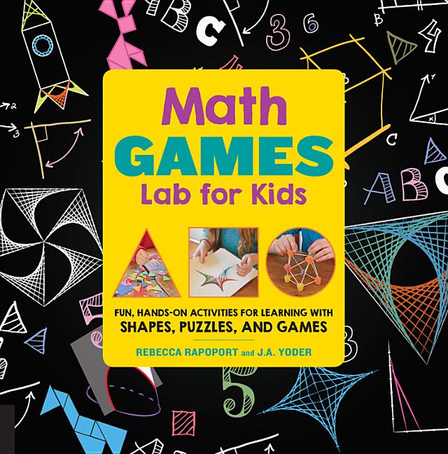 Math Lab for Kids: Fun, Hands-On Activities for Learning with Shapes, Puzzles, and Games