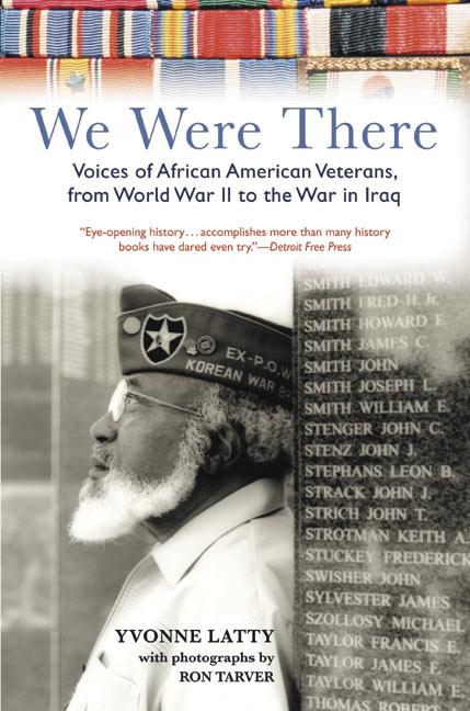 We Were There: Voices of African American Veterans, from World War II to the War in Iraq