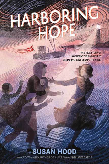 Harboring Hope: The True Story of How Henny Sinding Helped Denmark's Jews Escape the Nazis