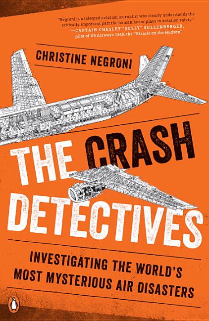 The Crash Detectives: Investigating the World's Most Mysterious Air Disasters