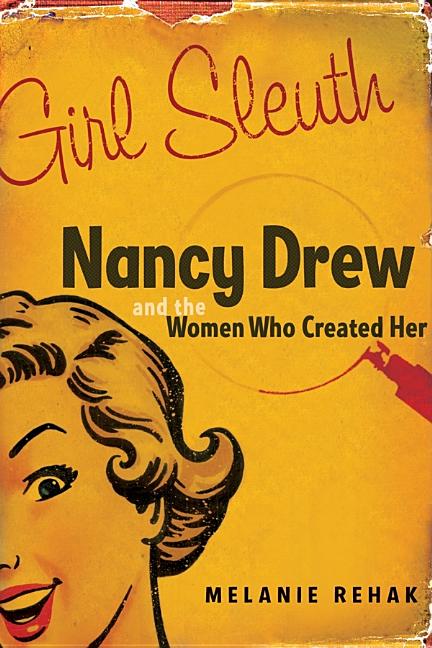 Girl Sleuth: Nancy Drew and the Women Who Created Her