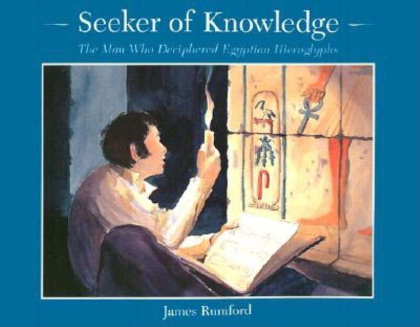 Seeker of Knowledge: The Man Who Deciphered Egyptian Hieroglyphs