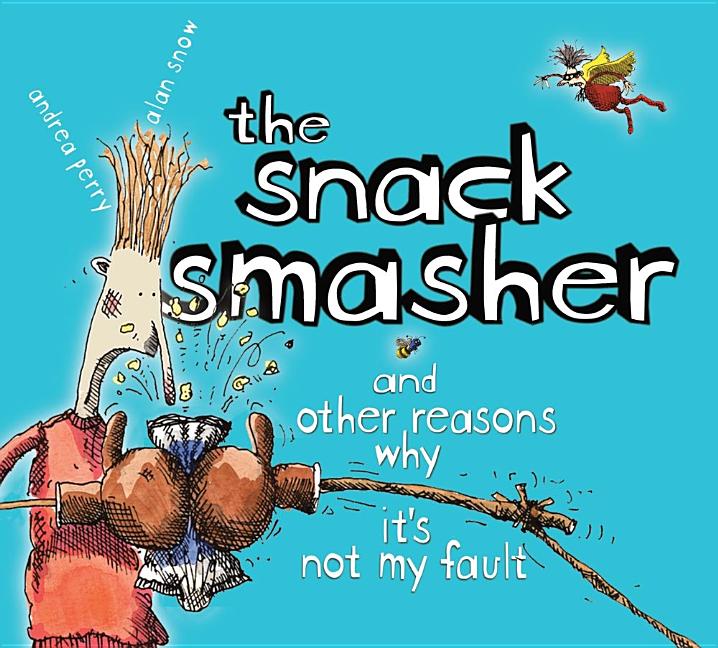 The Snack Smasher: And Other Reasons Why It's Not My Fault