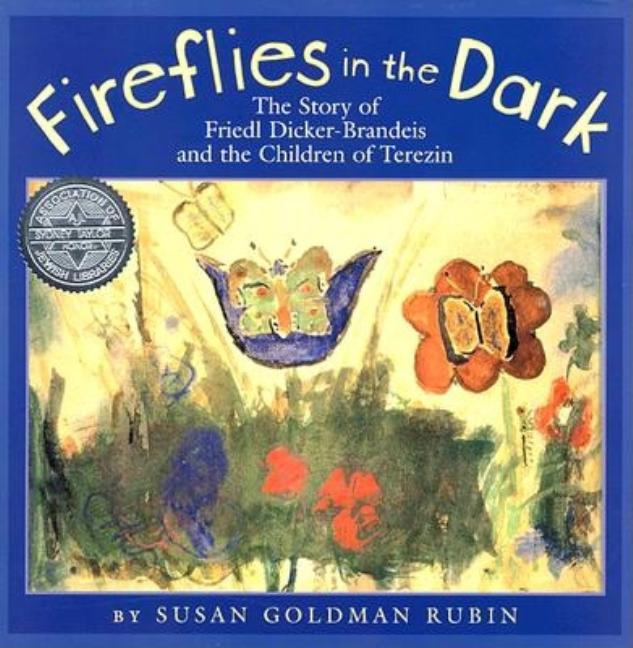 Fireflies in the Dark: The Story of Friedl Dicker-Brandeis and the Children of Terezin