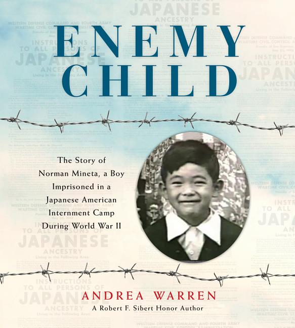 Enemy Child: The Story of Norman Mineta, a Boy Imprisoned in a Japanese American Internment Camp During World War II