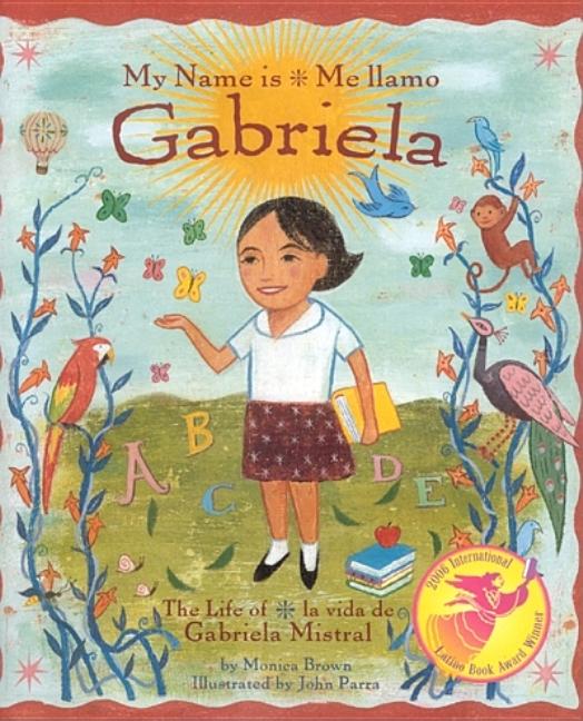 My Name Is Gabriela /  Me llamo Gabriela: The Life of Gabriela Mistral / La vida de Gabriela Mistral