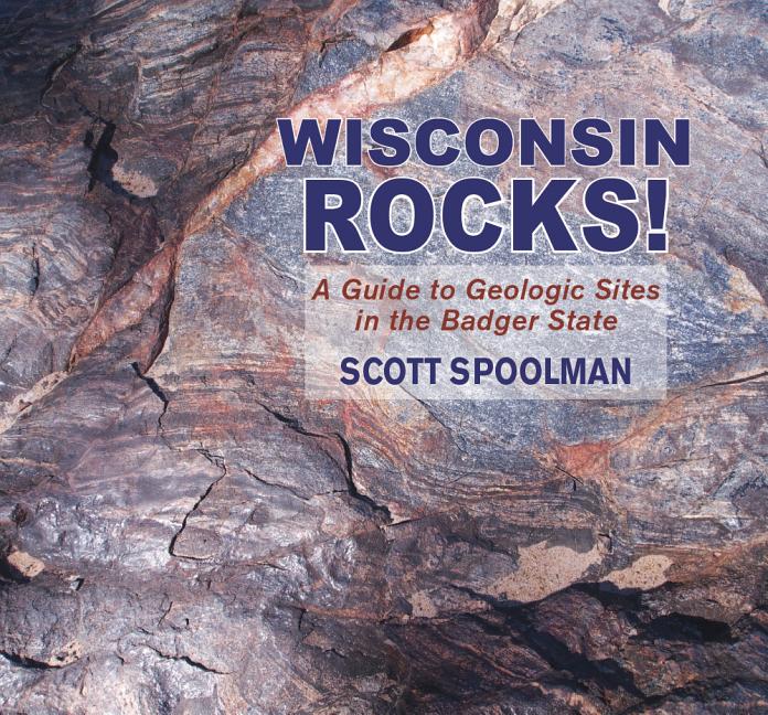 Wisconsin Rocks!: A Guide to Geologic Sites in the Badger State