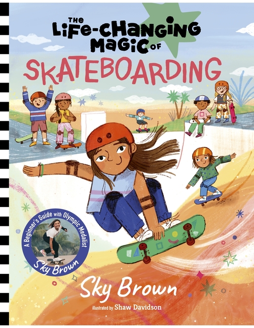Life-Changing Magic of Skateboarding, The: A Beginner's Guide with Olympic Medalist Sky Brown