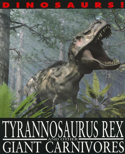 Tyrannosaurus Rex and Other Giant Carnivores