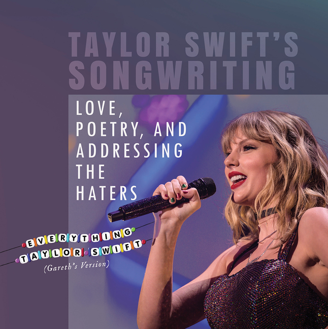 Taylor Swift's Songwriting: Love, Poetry, and Addressing the Haters