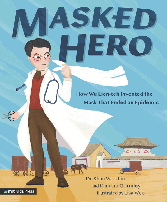 Masked Hero: How Wu Lien-Teh Invented the Mask That Ended an Epidemic