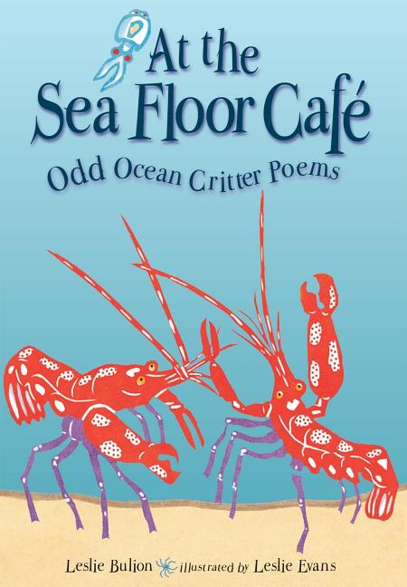 At the Sea Floor Cafe: Odd Ocean Critter Poems