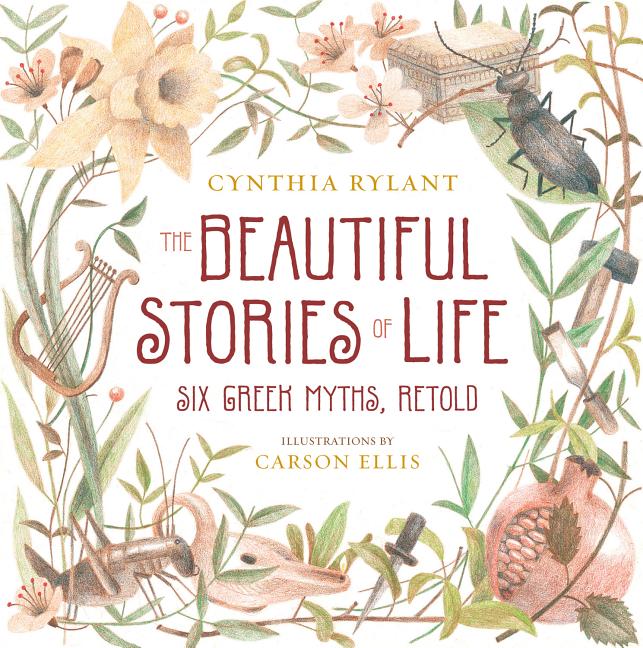 The Beautiful Stories of Life: Six Greeks Myths, Retold