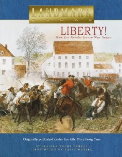 Liberty!: How the Revolutionary War Began