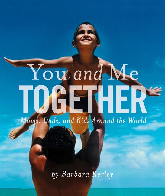 You and Me Together: Moms, Dads, and Kids Around the World