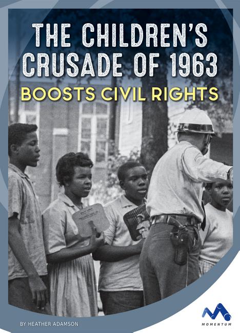 The Children's Crusade of 1963 Boosts Civil Rights