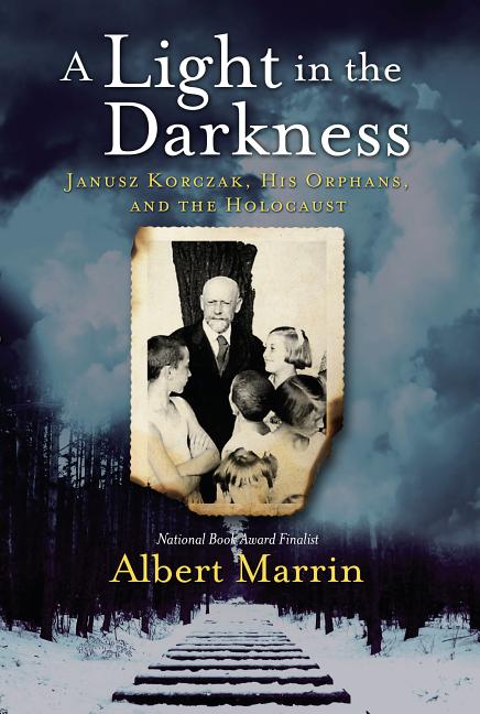 A Light in the Darkness: Janusz Korczak, His Orphans, and the Holocaust