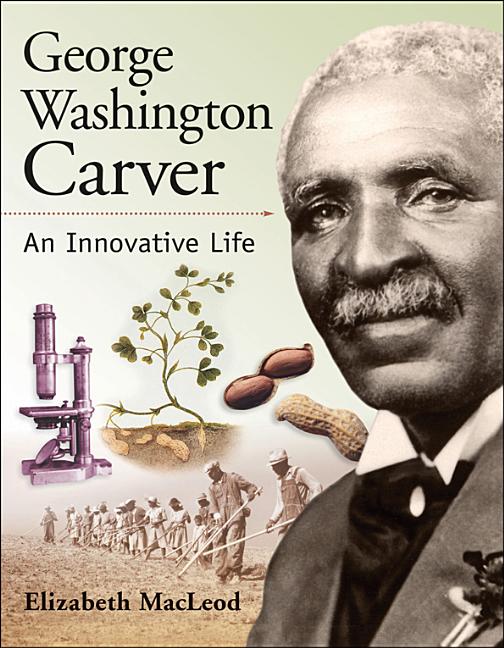 George Washington Carver: An Innovative Life