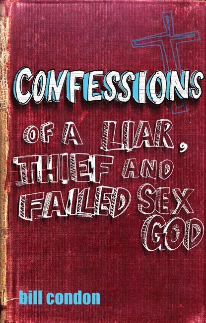 Confessions of a Liar, Thief and Failed Sex God