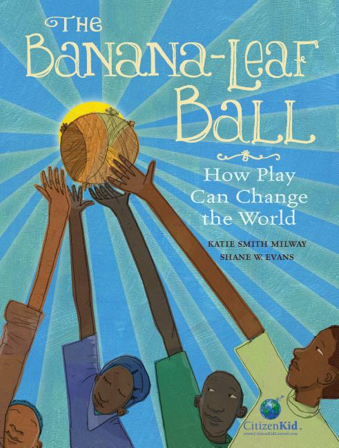 The Banana-Leaf Ball: How Play Can Change the World