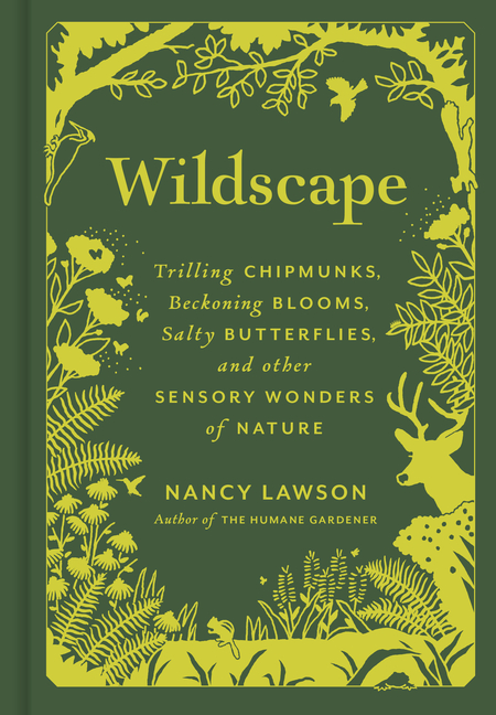 Wildscape: Trilling Chipmunks, Beckoning Blooms, Salty Butterflies, and Other Sensory Wonders of Nature