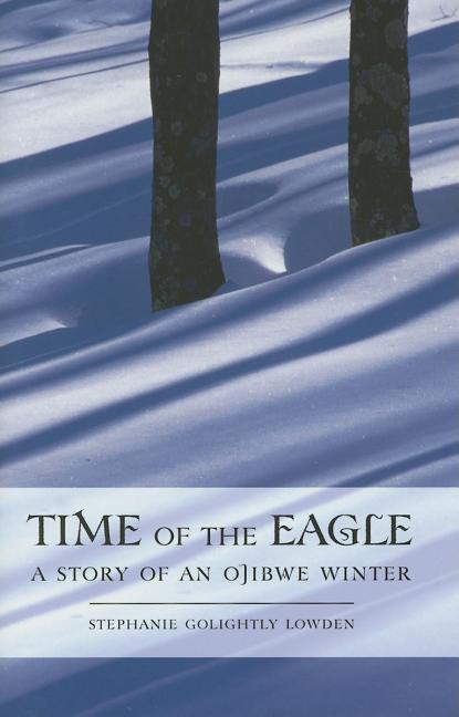 Time of the Eagle: A Story of an Ojibwe Winter