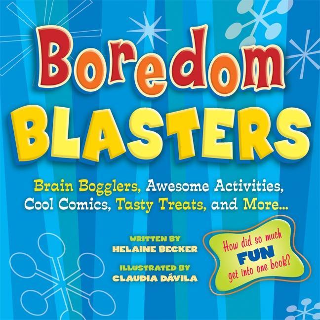 Boredom Blasters: Brain Bogglers, Awesome Activities, Cool Comics, Tasty Treats, and More . . .