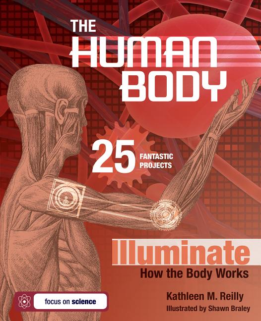 The Human Body: 25 Fantastic Projects Illuminate How the Body Works