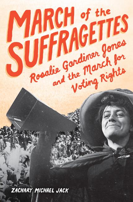 March of the Suffragettes: Rosalie Gardiner Jones and the March for Voting Rights