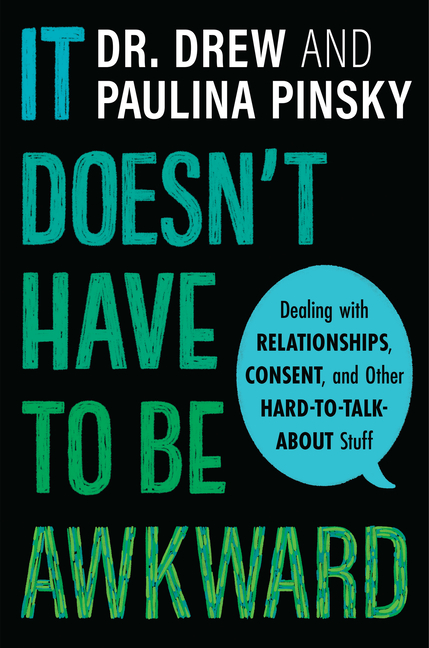 It Doesn't Have to Be Awkward: Dealing with Relationships, Consent, and Other Hard-To-Talk-About Stuff