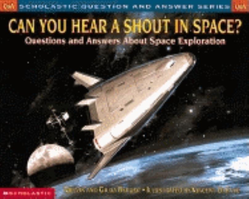 Can You Hear a Shout in Space?: Questions and Answers about Space Exploration