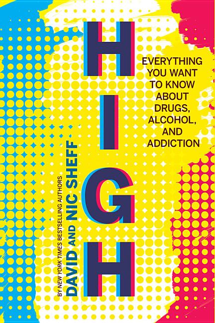 High: Everything You Want to Know about Drugs, Alcohol, and Addiction