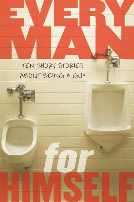 Every Man for Himself: Ten Short Stories about Being a Guy