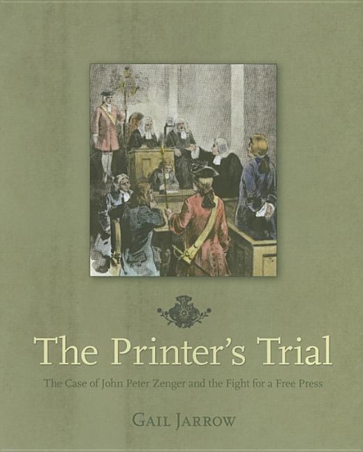 The Printer's Trial: The Case of John Peter Zenger and the Fight for a Free Press