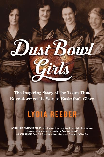 Dust Bowl Girls: The Inspiring Story of the Team That Barnstormed Its Way to Basketball Glory