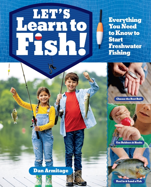 Let's Learn to Fish!: Everything You Need to Know to Start Freshwater Fishing