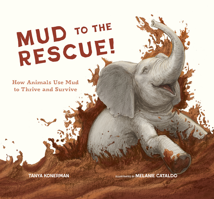 Mud to the Rescue!: How Animals Use Mud to Thrive and Survive
