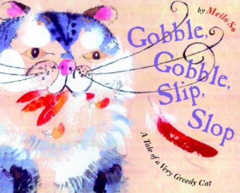 Gobble, Gobble, Slip, Slop: A Tale of a Very Greedy Cat