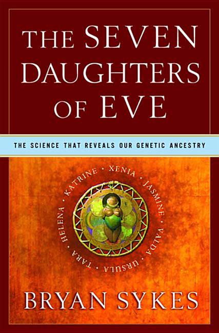 The Seven Daughters of Eve: The Science That Reveals Our Genetic Ancestry