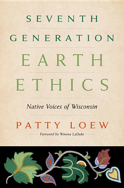 Seventh Generation Earth Ethics: Native Voices of Wisconsin