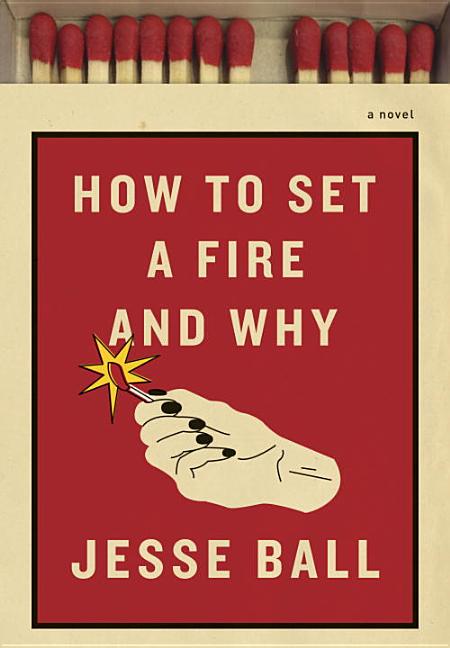 How to Set a Fire and Why