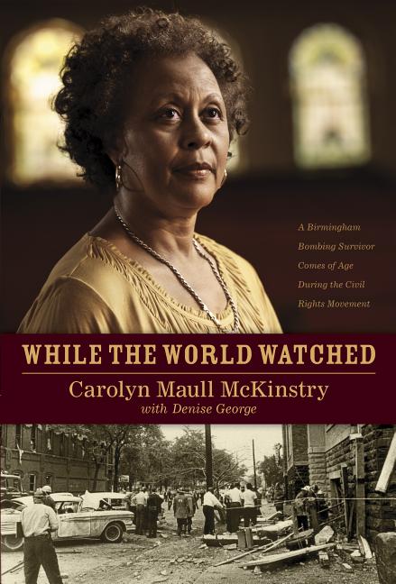 While the World Watched: A Birmingham Bombing Survivor Comes of Age During the Civil Rights Movement