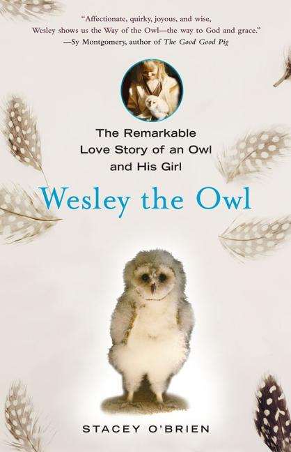 Wesley the Owl: The Remarkable Love Story of an Owl and His Girl