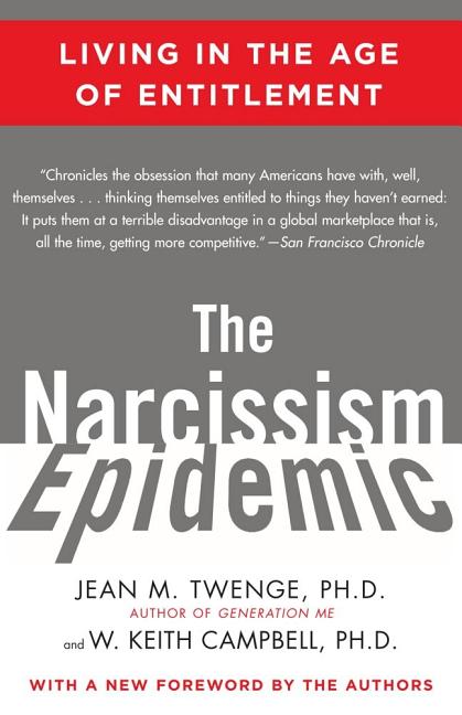 The Narcissism Epidemic: Living in the Age of Entitlement