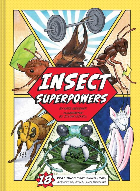 Insect Superpowers: 18 Real Bugs That Smash, Zap, Hypnotize, Sting, and Devour!