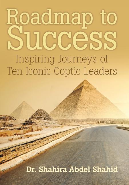 Roadmap to Success: Inspiring Journeys of Ten Iconic Coptic Leaders