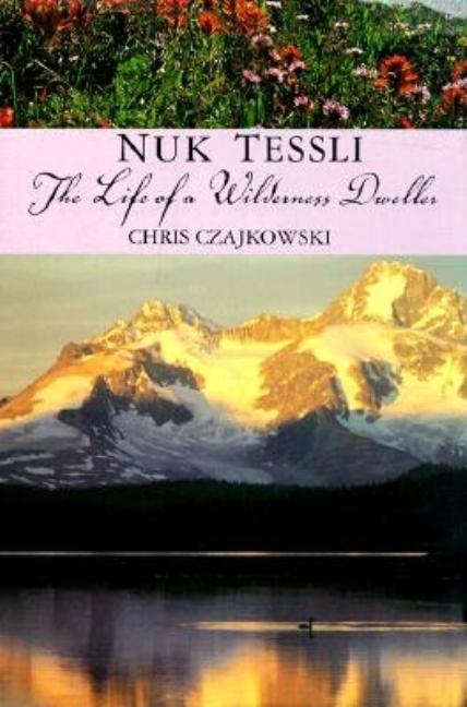 Nuk Tessli: The Life of a Wilderness Dweller